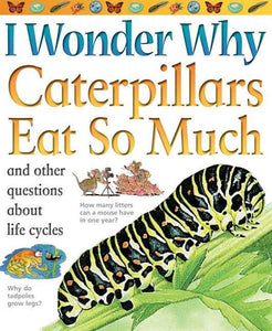 I Wonder Why Caterpillars Eat So Much 