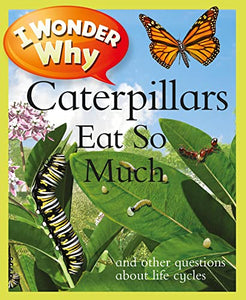 I Wonder Why Caterpillars Eat So Much 