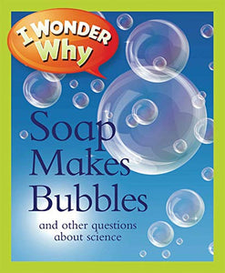 I Wonder Why Soap Makes Bubbles 