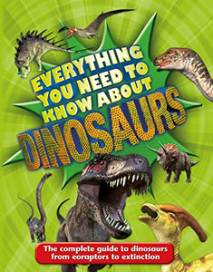 Everything You Need to Know about Dinosaurs 