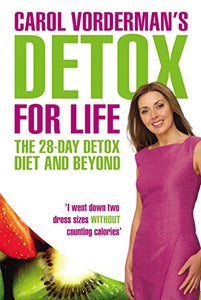 Carol Vorderman's Detox for Life: The 28 Day Detox Diet and Beyond 