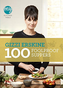 My Kitchen Table: 100 Foolproof Suppers 