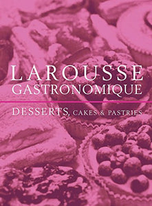 Larousse Desserts, Cakes & Pastries 