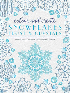 Colour and Create: Snowflakes, Frost and Crystals 