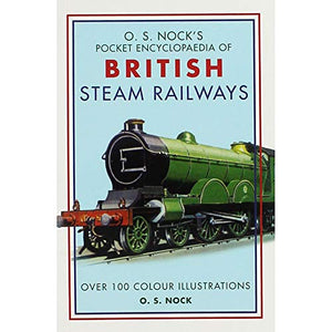 O.S. Nock Pocket Encyclopedia of British Steam Railways 