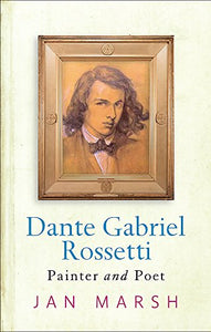 Dante Gabriel Rossetti: Painter And Poet 