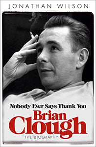 Brian Clough: Nobody Ever Says Thank You 