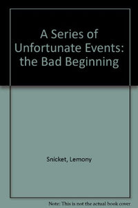 A Series of Unfortunate Events: the Bad Beginning 