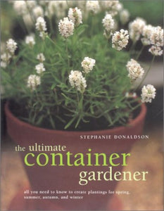 The Ultimate Container Gardener 