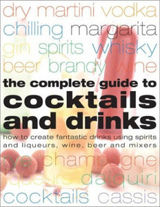 The Complete Guide to Cocktails and Drinks 