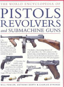 World Encyclopedia of Pistols, Revolvers and Submachine Guns 