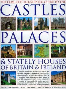 The Complete Illustrated Guide to the Castles, Palaces and Stately Houses of Britain and Ireland 