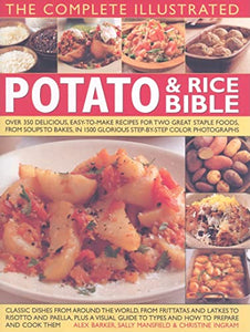 The Complete Illustrated Potato and Rice Bible: Over 300 Delicious, Easy-to-make Recipes for Two All-time Staple Foods, from Soups to Bakes, Shown ... ... in 1500 Glorious Step-By-Step Photographs 