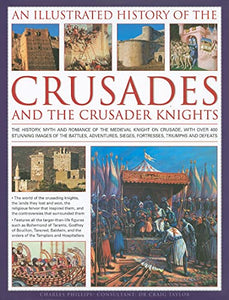 Illustrated History of the Crusades and Crusader Knights 