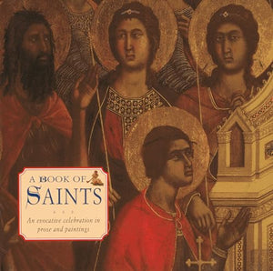 A Book of Saints: An Evocative Celebration in Prose and Painting 