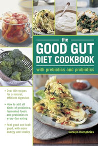 The Good Gut Diet Cookbook: with Prebiotics and Probiotics 