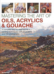 Mastering the Art of Oils, Acrylics & Gouache 