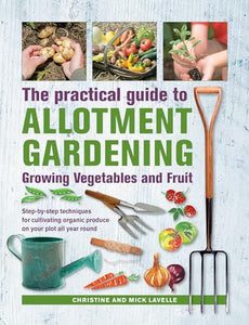 Practical Guide to Allotment Gardening: Growing Vegetables and Fruit 