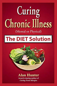 Curing Chronic Illness (Mental or Physical) the Diet Solution 