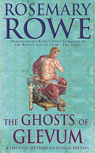 The Ghosts of Glevum (A Libertus Mystery of Roman Britain, book 6) 