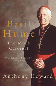 Basil Hume: The Monk Cardinal 