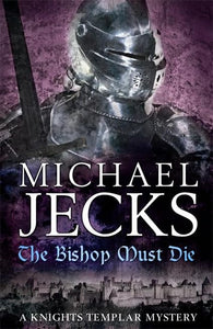 The Bishop Must Die (Knights Templar Mysteries 28) 