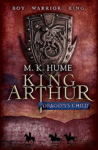 King Arthur: Dragon's Child (King Arthur Trilogy 1) 