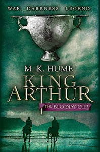 King Arthur: The Bloody Cup (King Arthur Trilogy 3) 