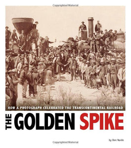 Golden Spike: How a Photograph Celebrated the Transcontinental Railroad 