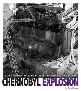 Chernobyl Explosion: How a Deadly Nuclear Accident Frightened the World 