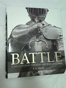 BATTLE A Visual Journey Through 5,000 Years of Combat 