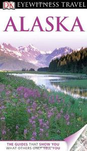 DK Eyewitness Travel Guide: Alaska 