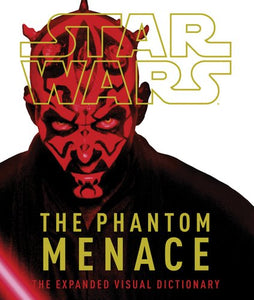 Star Wars: The Phantom Menace: The Expanded Visual Dictionary 