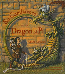 Sir Cumference and the Dragon of Pi 