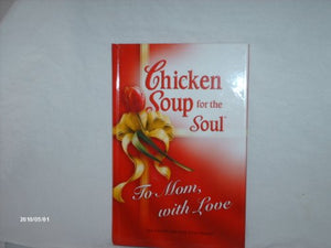 Chicken Soup for Soul to Mom, with Love 