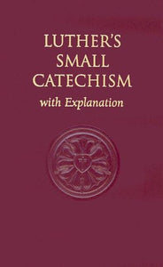 Luther's Small Catechism, with Explanation 