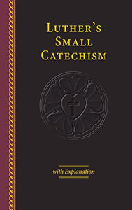 Luther's Small Catechism & Explanation - 2017 Edition 