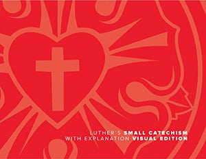 Luther's Small Catechism with Explanation (2017 Visual) 