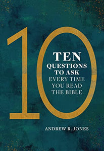 Ten Questions to Ask Every Time You Read the Bible 