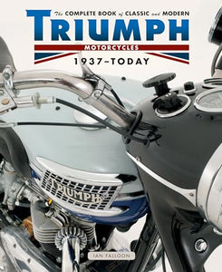 The Complete Book of Classic and Modern Triumph Motorcycles 1936-Today 