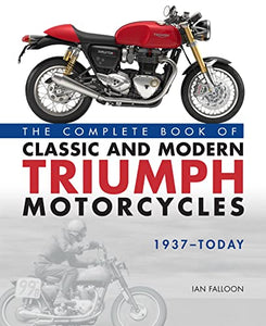 The Complete Book of Classic and Modern Triumph Motorcycles 1937-Today 