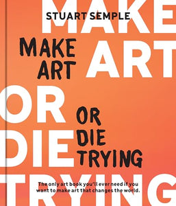 Make Art or Die Trying 