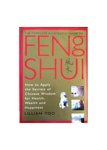 The Complete Illustrated Guide to Feng Shui 