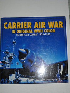 Carrier Air War in Original WWII Color: US Navy Air Combat 1939-1946 