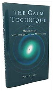 The Calm Technique: Meditation Without Magic or Mysticism 