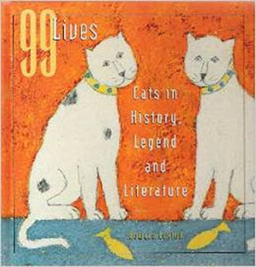 99 Lives Cats in History, Legend and Literature 