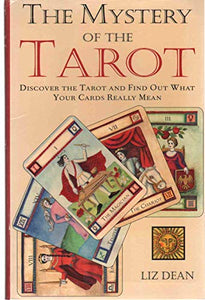 The Mystery of the Tarot: Discover the Tarot and Find Out What Your Cards Really Mean 