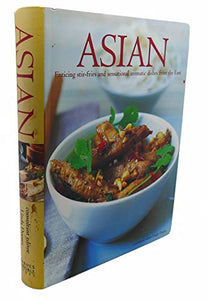 Asian: Enticing Stir-Fries and Sensational Aromatic Dishes from the East 