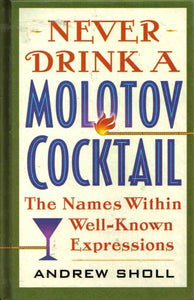 Never Drink a Molotov Cocktail 