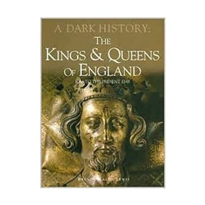 Kings & Queens of England, a Dark History: 1066 to Present Day 